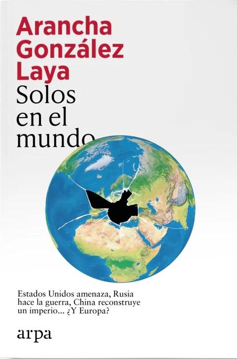 Solos en el mundo "Estados Unidos amenaza, Rusia hace la guerra, China reconstruye un imperio... ¿Y Europa?"