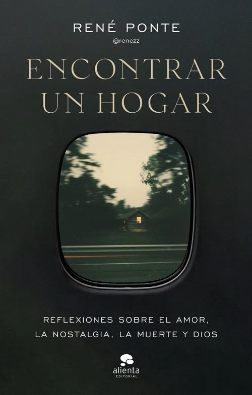 Encontrar un hogar "Reflexiones sobre el amor, la nostalgia, la muerte y Dios"