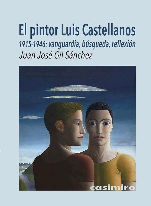 El pintor Luis Castellanos "1915-1946: vanguardia, búsqueda, reflexión"