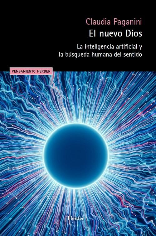 El nuevo Dios "La inteligencia artificial y la búsqueda humana del sentido"