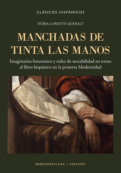 Manchadas de tinta las manos "Imaginarios femeninos y redes de sociabilidad en torno al libro hispánico en la primera Modernidad"