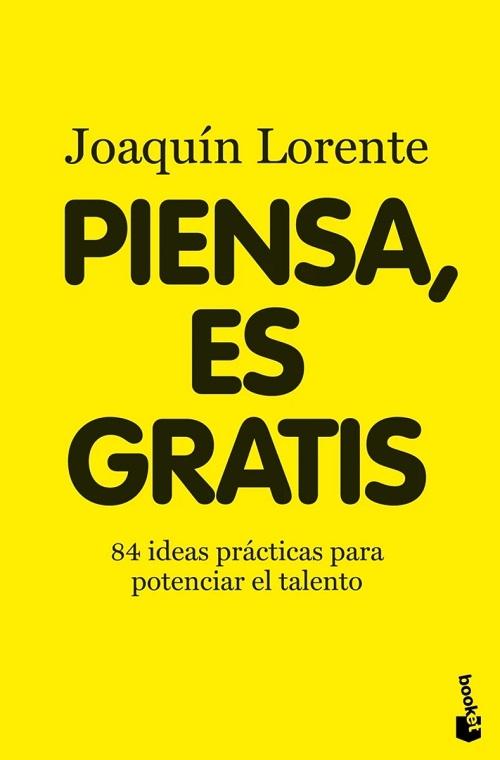 Piensa, es gratis "84 ideas prácticas para potenciar el talento"
