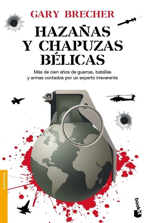 Hazañas y chapuzas bélicas "Más de cien años de guerras, batallas y armas contados por un experto irreverente"