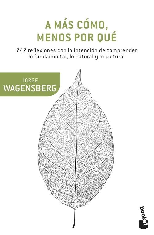 A más cómo, menos por qué "747 reflexiones con la intención de comprender lo fundamental, lo natural y lo cultural"
