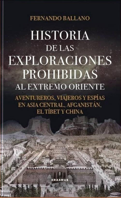 Historia de las exploraciones prohibidas al Extremo Oriente "Aventureros, viajeros y espías en Asia Central, Afganistán, el Tíbet y China"