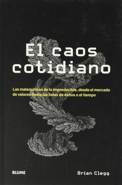 El caos cotidiano "Las matemáticas de lo impredecible, desde el tiempo hasta el mercado de valores"