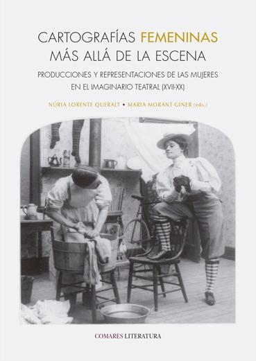 Cartografías femeninas más allá de la escena "Producciones y representaciones de las mujeres en el imaginario teatral (XVII-XX)"