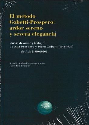 El método Gobetti-Prospero: ardor sereno y severa elegancia "Cartas de amor y trabajo de Ada Prospero y Piero Gobetti (1918-1926). Diarios de Ada (1919-1926)"