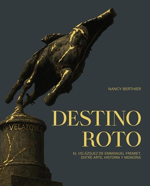 Destino roto "El «Velázquez» de Emmanuel Fremiet, entre arte, historia y memoria"