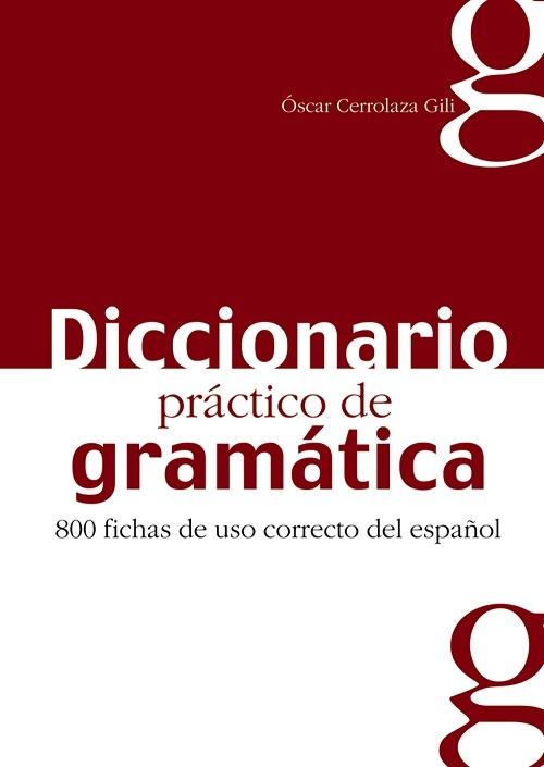 Diccionario práctico de gramática "800 fichas de uso correcto del español"