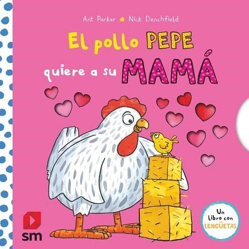 El pollo Pepe quiere a su mamá "(Un libro con lengüetas)"