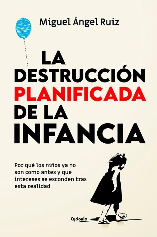 La destrucción planificada de la infancia "Por qué los niños ya no son como antes y qué intereses se esconden tras esta realidad"