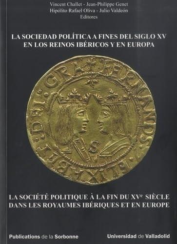 La sociedad política a fines del siglo XV en los reinos ibéricos y en Europa ¿élites, pueblo, súbditos? "La société politique à la fin du XV siècle dans les royaumes iberiques et en Europe"