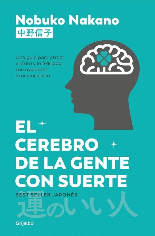 El cerebro de la gente con suerte "Una guía para atraer el éxito y la felicidad con ayuda de la neurociencia"