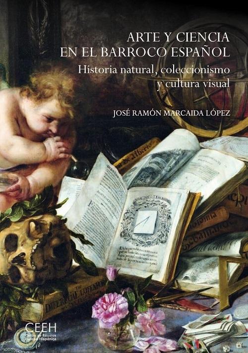 Arte y ciencia en el Barroco español "Historia natural, coleccionismo y cultura visual"