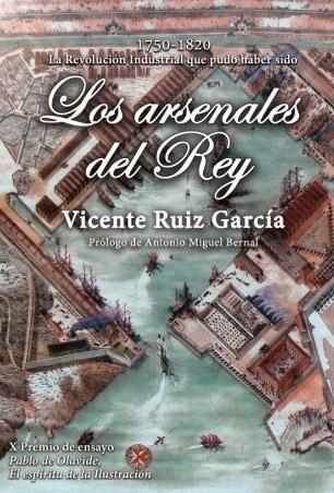 Los arsenales del rey 1750-1820. La Revolución Industrial que pudo haber sido