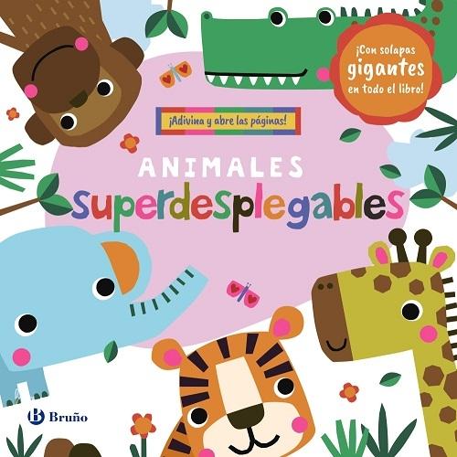 Animales superdesplegables "¡Adivina y abre las páginas! (¡Con solapas gigantes en todo el libro!)"