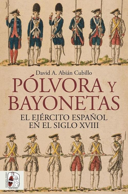 Pólvora y bayonetas "El Ejército español en el siglo XVIII"