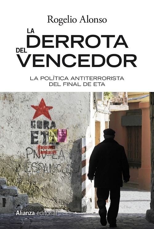 La derrota del vencedor "La política antiterrorista del final de ETA"