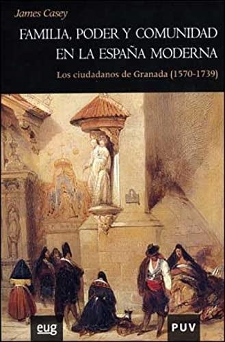 Familia, poder y comunidad en la España Moderna "Los ciudadanos de Granada (1570-1739)"
