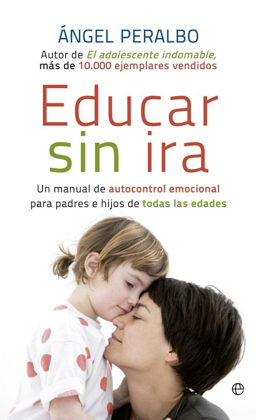 Educar sin ira "Un manual de autocontrol emocional para padres e hijos de todas las edades"