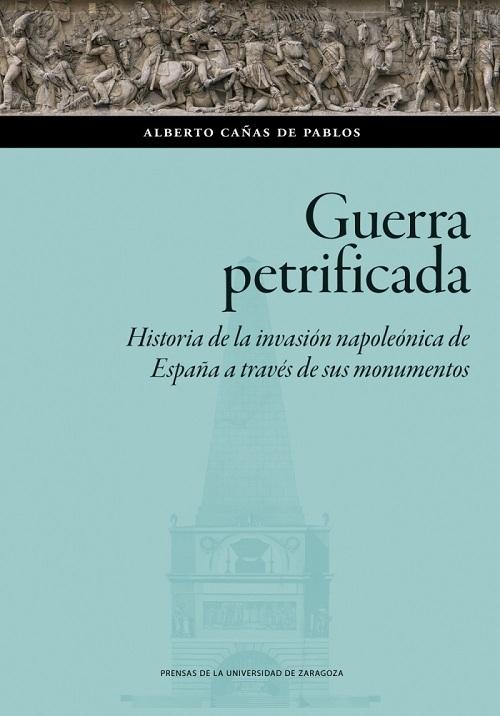 Guerra petrificada "Historia de la invasión napoleónica de España a través de sus monumentos"