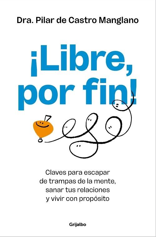 ¡Libre, por fin!  "Claves para escapar de trampas de la mente, sanar tus relaciones y vivir con propósito"