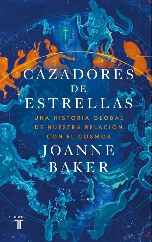 Cazadores de estrellas "Una historia global de nuestra relación con el cosmos"
