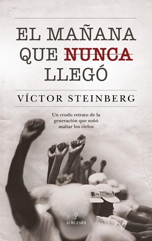 El mañana que nunca llegó "Un crudo retrato de la generación que soñó asaltar los cielos"
