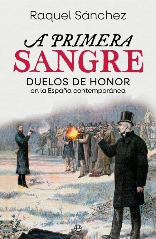 A primera sangre "Duelos de honor en la España contemporánea"