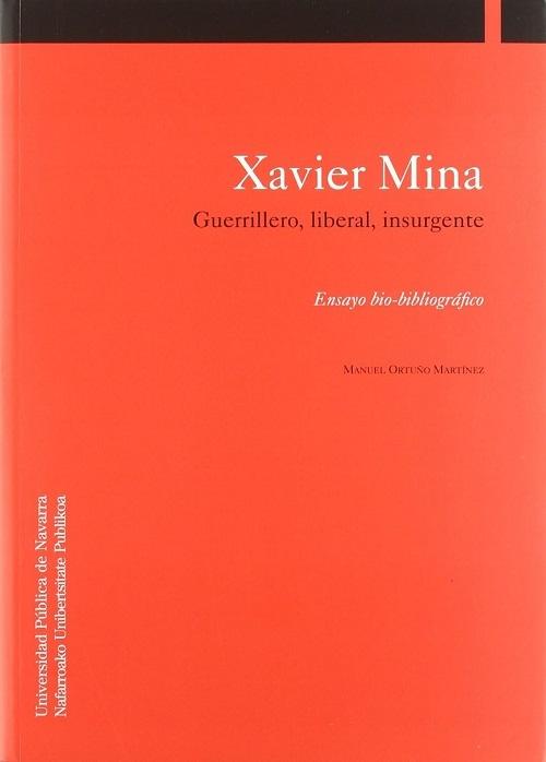 Xavier Mina "Guerrillero, liberal, insurgente. Ensayo bio-bibliográfico"