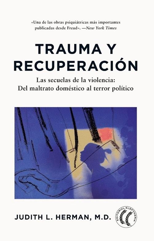 Trauma y recuperación "Las secuelas de la violencia: del maltrato doméstico al terror político"