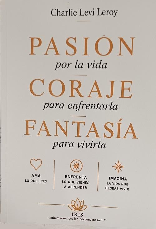 Pasión por la vida. Coraje para enfrentarla. Fantasía para vivirla