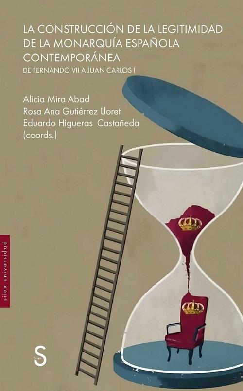 La construcción de la legitimidad de la Monarquía española contemporánea "De Fernando VII a Juan Carlos I"