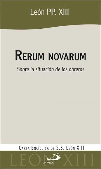 Rerum novarum "Sobre la situación de los obreros. Carta Encíclica"