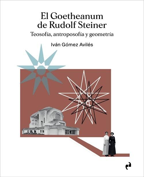  El Goetheanum de Rudolf Steiner "Teosofía, antroposofía y geometría"