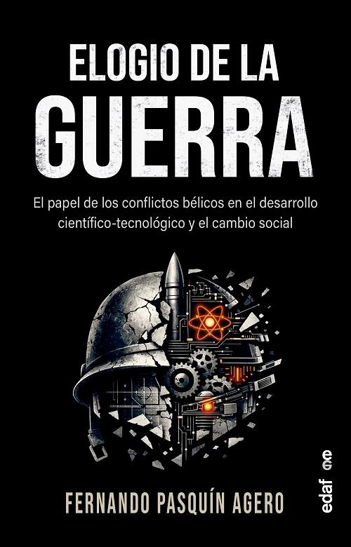 Elogio de la guerra "El papel de los conflictos bélicos en el desarrollo científico-tecnológico y el cambio social"