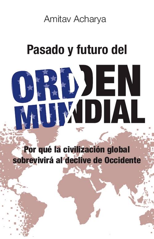 Pasado y futuro del orden mundial "Por qué la civilización global sobrevivirá al declive de Occidente"
