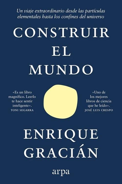 Construir el mundo "Un viaje extraordinario desde las partículas elementales hasta los confines del universo"
