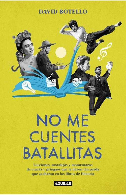 No me cuentes batallitas "Lecciones, moralejas y momentazos de cracks y pringaos que la liaron tan parda que acabaron..."