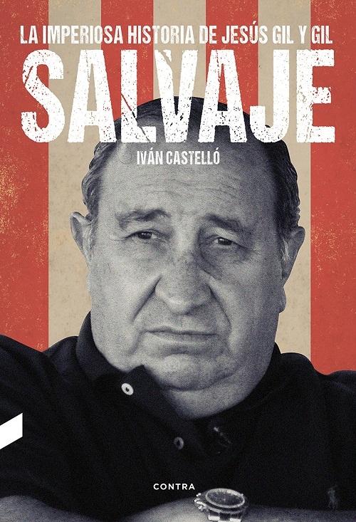 Salvaje "La imperiosa historia de Jesús Gil y Gil"