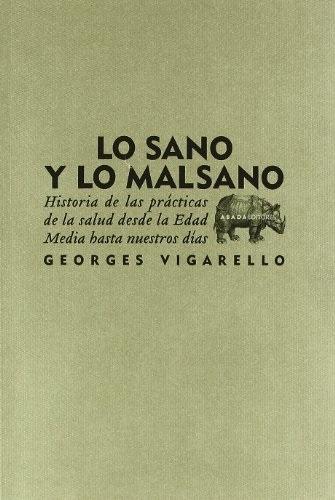 Lo sano y lo malsano "Historia de las prácticas de la salud desde la Edad Media hasta nuestros días"