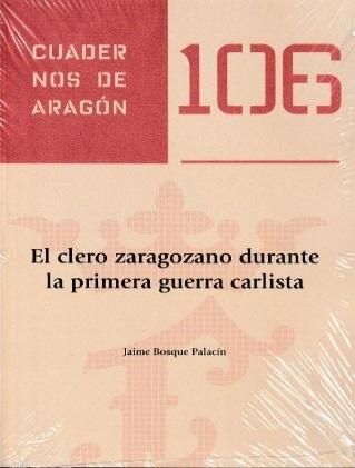 El clero zaragozano durante la primera guerra carlista "(Cuadernos de Aragón - 106)"
