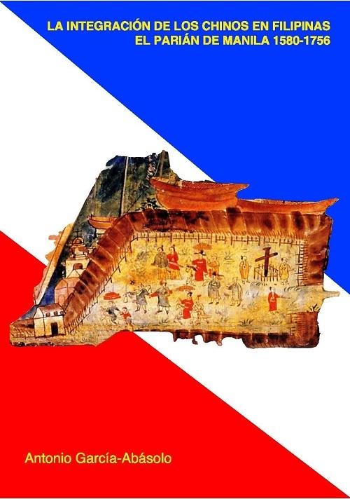 La integración de los chinos en Filipinas "El parián de Manila 1580-1756"