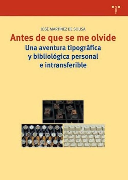 Antes de que se me olvide "Una aventura tipográfica y bibliológica personal e intransferible"