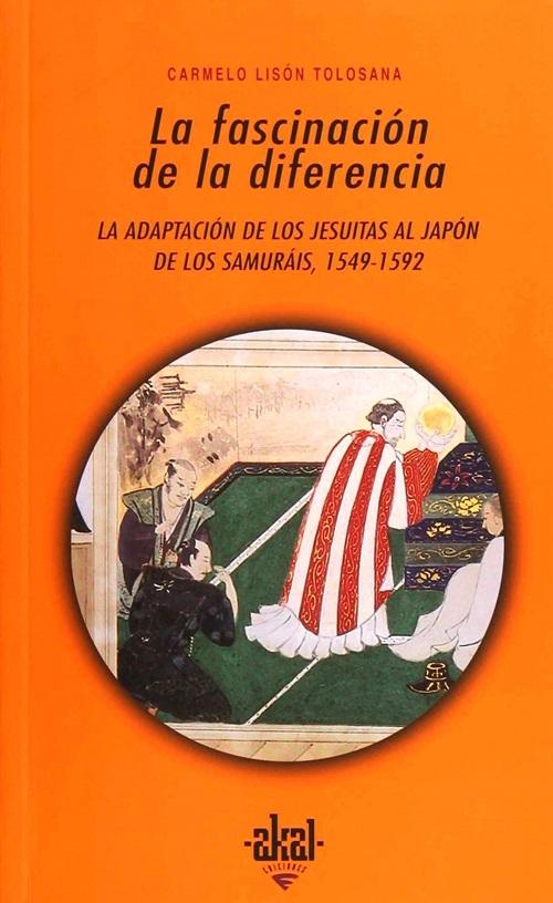 La fascinación de la diferencia "La adaptación de los jesuitas al Japón de los samuráis, 1549-1592"