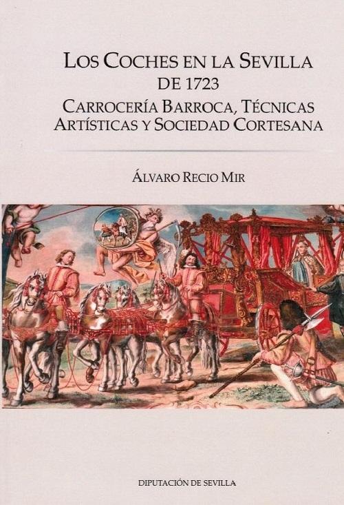 Los coches en la Sevilla de 1723 "Carrocería barroca, técnicas artísticas y sociedad cortesana"