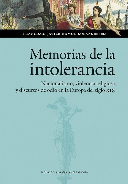 Memorias de la intolerancia "Nacionalismo, violencia religiosa y discursos de odio en la Europa del siglo XIX"