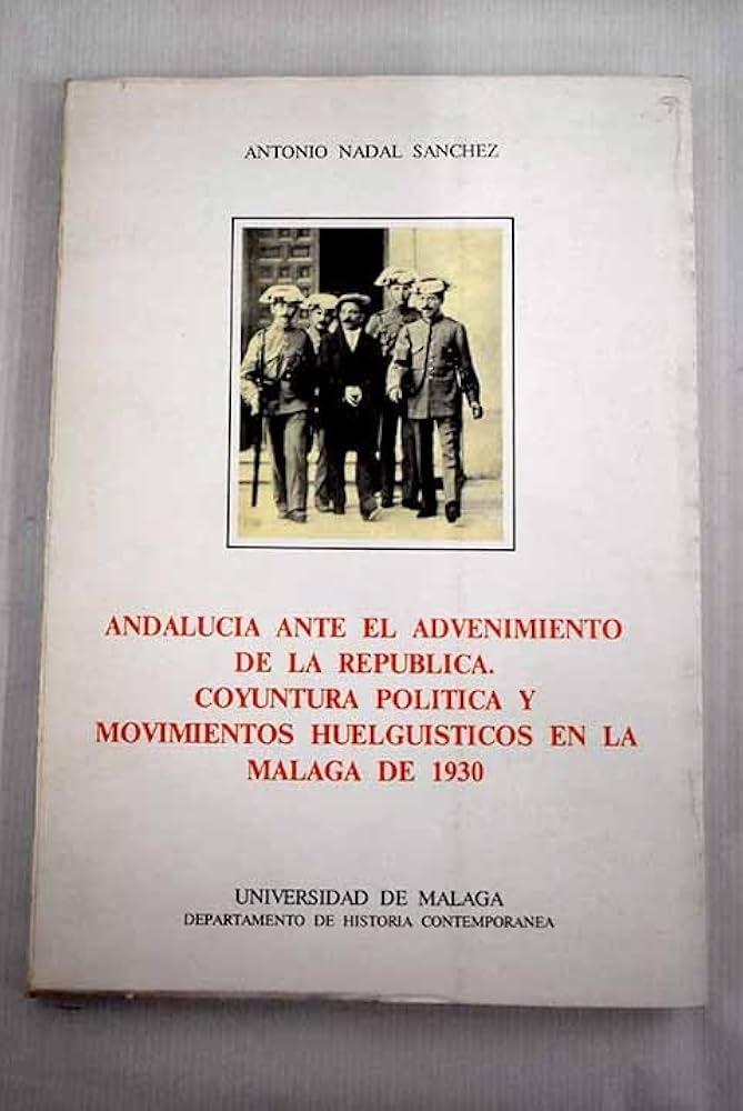 Andalucía ante el advenimiento de la República. Coyuntura política y movimientos huelgüísticos... "...en la Málaga de 1930"