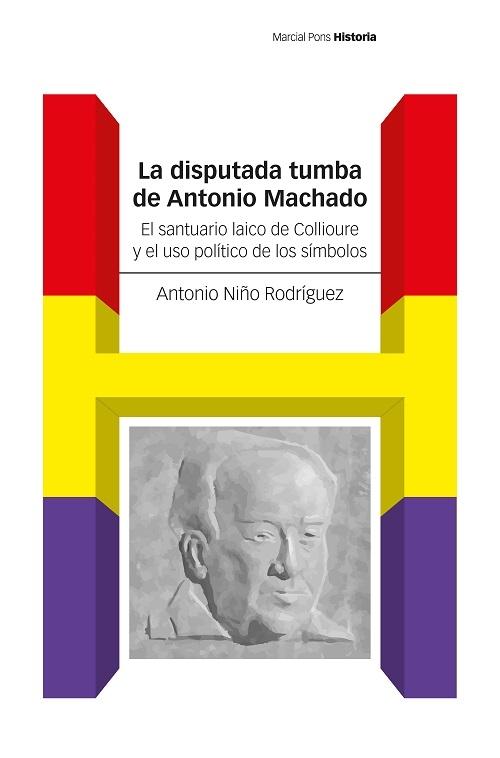 La disputada tumba de Antonio Machado "El santuario laico de Collioure y el uso político de los símbolos"